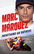 Marc Marquez: Everything or Nothing