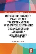 Integrating Embodied Practice and Transformational Wisdom for Sustainable Organization and Leadership