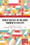 Media Tactics in the Long Twentieth Century