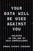 Your Data Will Be Used Against You