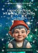 Fridolin, der Weihnachtsgnom und die schamanische Zauberhexe Emilia