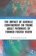 The Impact of Juvenile Confinement on Young Adult Pathways of Former Foster Youth