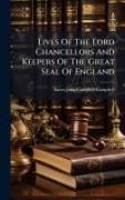 Lives Of The Lord Chancellors And Keepers Of The Great Seal Of England