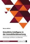 Künstliche Intelligenz in der Immobilienbewertung. Auswirkungen auf Effizienz und Effektivität