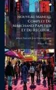 Nouveau Manuel Complet Du Marchand Papetier Et Du RÃ(c)gleur