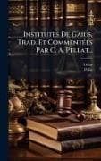 Institutes De Gaius, Trad. Et CommentÃ(c)es Par C. A. Pellat