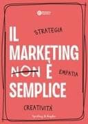 Il marketing è semplice. Strategia, empatia, creatività