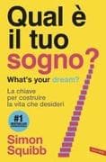 Qual è il tuo sogno? What's your dream? La chiave per costruire la vita che desideri