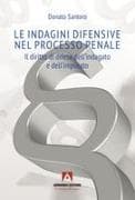 Le indagini difensive nel processo penale. Il diritto di difesa dell'indagato e dell'imputato