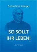 Sebastian Kneipp: So sollt ihr leben!
