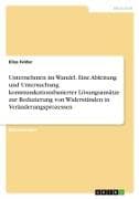 Unternehmen im Wandel. Eine Ableitung und Untersuchung kommunikationsbasierter Lösungsansätze zur Reduzierung von Widerständen in Veränderungsprozessen