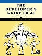 The Developer's Guide to AI