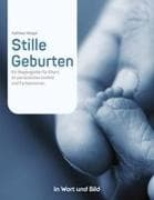 Stille Geburten - Eltern von Sternenkindern und Menschen, die beruflich oder ehrenamtlich mit ihnen zu tun haben, erzählen von ihren Erlebnissen