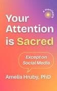 Your Attention is Sacred Except on Social Media