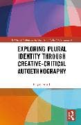 Exploring Plural Identity Through Creative–Critical Autoethnography