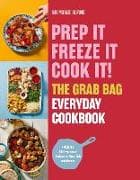 Prep it, Freeze it, Cook it! The Grab Bag Everyday Cookbook