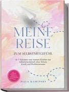 Meine Reise zum Selbstmitgefühl: In 7 Schritten vom inneren Kritiker zur Selbstfreundschaft ohne Scham, Kritik und Perfektionismus - inkl. Workbook, geführten Meditationen, Notfall-Übungen uvm