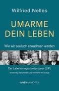Umarme dein Leben - Wie wir seelisch erwachsen werden