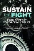 Sustain the Fight: From Support to Force Multiplier