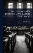 Instituciones De Derecho Civil Patrio, Volume 3