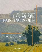 The Field Guide to Landscape Painting in Oils