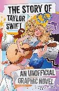 The Story of Taylor Swift: An Unofficial Graphic Novel