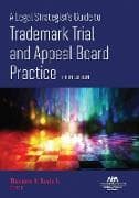A Legal Strategist's Guide to Trademark Trial and Appeal Board Practice, Fifth Edition