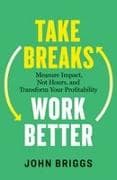 Take Breaks, Work Better