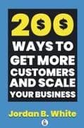 200 Ways to Get More Customers and Scale Your Business