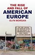 The Rise and Fall of American Europe
