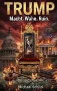Trump - Macht, Wahn, Ruin