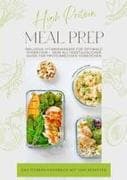 High Protein Meal Prep - Das Fitness Kochbuch mit 1001 Rezepten: Inklusive Vitaminwasser für optimale Hydration - Dein alltagstauglicher Guide für proteinreiches Vorkochen