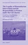 The Legality of Humanitarian Intervention and the Responsibility to Protect Under the Un Charter