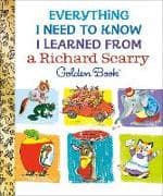 Everything I Need to Know I Learned From a Richard Scarry Golden Book