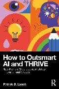 How To Outsmart AI and Thrive