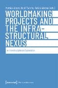 Worldmaking Projects and the Infrastructural Nexus