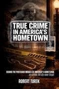 True Crime in America's Hometown