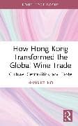 How Hong Kong Transformed the Global Wine Trade