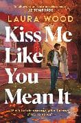 Kiss Me Like You Mean It