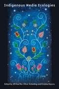 Indigenous Media Ecologies