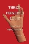Three-Fingered Louie and Other True Stories