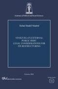 VENEZUELA'S EXTERNAL PUBLIC DEBT. LEGAL CONSIDERATIONS FOR ITS RESTRUCTURING