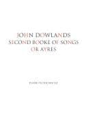 JOHN DOWLANDS SECOND BOOKE OF SONGS OR AYRES