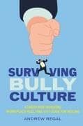 Surviving Bully Culture: A Career Spent Navigating Workplace Bullying and a Guide for Healing