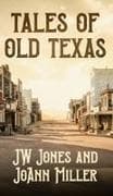 Tales of Old Texas Stories of the Land and the People that Built the Lone Star