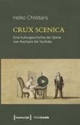 Crux Scenica - Eine Kulturgeschichte der Szene von Aischylos bis YouTube
