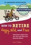 How to Retire Happy, Wild, and Free: 25th Anniversary Updated Edition