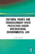 Cultural Values and Transboundary River Protection under International Environmental Law