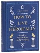 How to Live Heroically