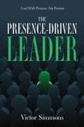 The Presence-Driven Leader